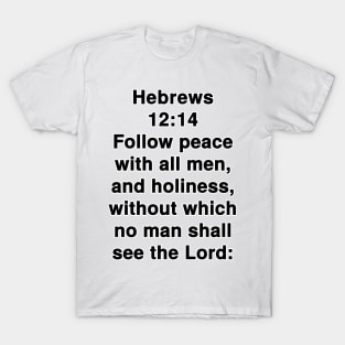 Hebrews 12:14  King James Version (KJV) Bible Verse Typography T-Shirt